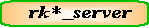 rk*_server